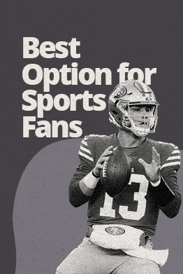 Best option for sports fans.